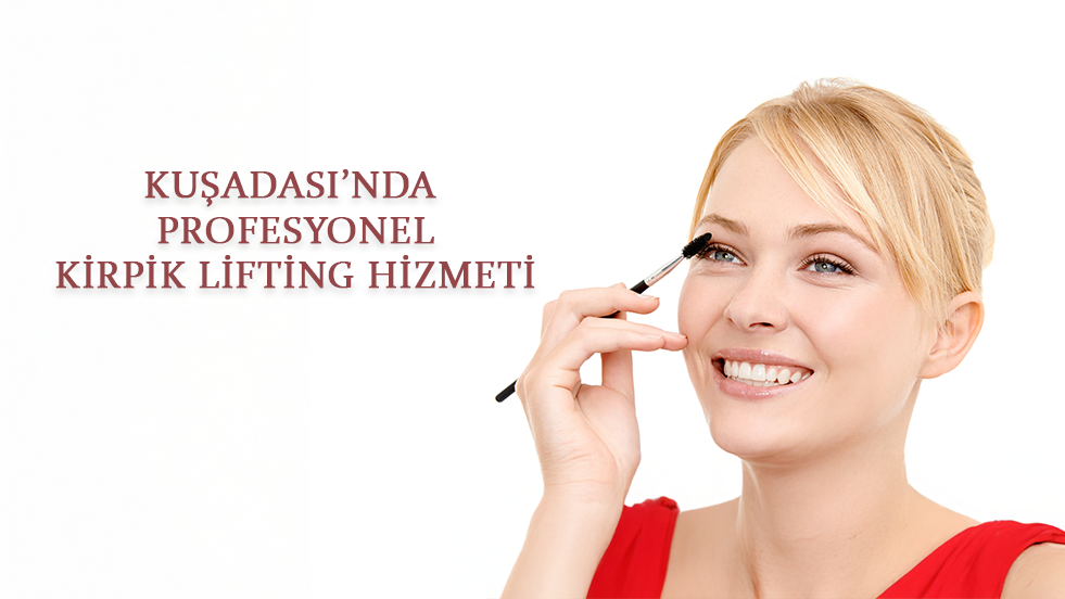 Kuşadası'nda Profesyonel Kirpik Lifting Hizmeti